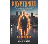 KRYPTONITE : A DARK ROMANTIC THRILLER: A SCORPIO’S OBSESSION - THE AFTERBURN: 2