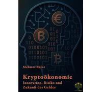 Kryptoökonomie: Innovation, Risiko und Zukunft des Geldes: Eine Analyse der Chancen und Gefahren digitaler Währungen