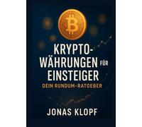 Kryptowährungen für Einsteiger: Dein Rundum-Ratgeber für sicheres Investieren in Bitcoin, Ethereum und Altcoins