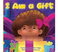 Krystaelynne Sanders Diggs I Am a Gift (Tascabile)