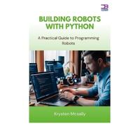 Krysten McSally Building Robots with Python (Tascabile)