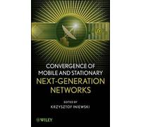 Krzysztof Iniew Convergence of Mobile and Stationary Next-Gen (Copertina rigida)
