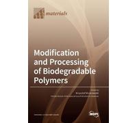 Krzysztof Morac Modification and Processing of Biodegradable (Copertina rigida)