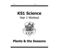 KS1 Science Year One Workout: Plants & the Seasons (for the New Curriculum) by CGP Books (2014-11-19)
