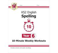 KS2 English Year 6 Spelling - 10-Minute Weekly Workouts (includes Online Audio)