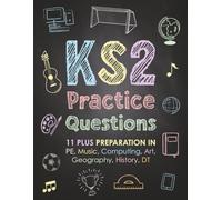 KS2 Practice Questions: 11 Plus Preparation in PE, Music, Computing, Art, Geography, History, DT