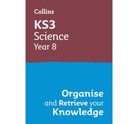 KS3 Science Year 8: Organise and retrieve your knowledge: Ideal for Year 8-Colli