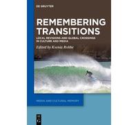 Ksenia Robbe Remembering Transitions (Tascabile) Media and Cultural Memory