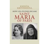 Kseniya Krivosheina How Liza Pilenko Became Saint Maria of Paris (Tascabile)
