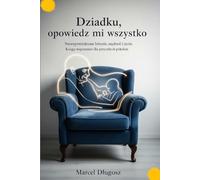 Księgę Wspomnień "Dziadku, opowiedz mi wszystko": "Dziadku, opowiedz mi wszystko"