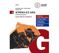 Ktema es aiei. La letteratura greca. Per il triennio del Liceo classico. Con e-book. Con espansione online. Dalle origini a Erodoto (Vol. 1)