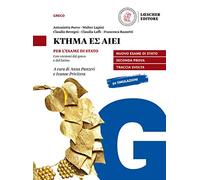 Ktema es aiei. La letteratura greca. Per l'esame di Stato. Con versioni dal greco e dal latino. Per il triennio del Liceo classico