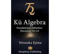 Kū Algebra: Foundational Definition Document Ver.1.0: The Mathematical System of Emptiness