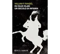 Ku Klux Klan. Un secolo di infamia