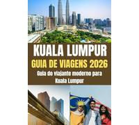 KUALA LUMPUR GUIA DE VIAGENS 2026: Guia do viajante moderno para Kuala Lumpur - Explore a metrópole emergente da Ásia em 2026
