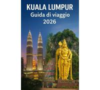 KUALA LUMPUR Guida di viaggio 2026: Il tuo compagno completo per la vibrante capitale della Malesia: attrazioni, cultura, cucina e consigli di viaggio per un viaggio indimenticabile