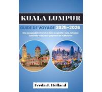 KUALA LUMPUR GUIDE DE VOYAGE 2025-2026 (COULEUR): Une escapade immersive dans les gratte-ciels, la fusion culturelle et le cœur palpitant de la Malaisie