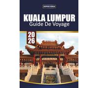 KUALA LUMPUR GUIDE DE VOYAGE 2026: À la découverte de l’esprit d’une ville où la foi, la saveur et l’énergie futuriste coexistent dans un équilibre parfait.