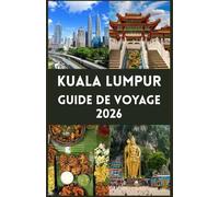 KUALA LUMPUR Guide de voyage 2026: Explorez des monuments emblématiques, des trésors cachés, des saveurs locales et des conseils essentiels pour un voyage inoubliable