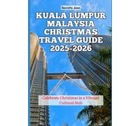 Kuala Lumpur Malaysia Christmas Travel Guide 2025-2026: Celebrate Christmas in a Vibrant Cultural Hub