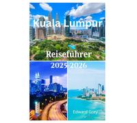 Kuala Lumpur Reiseführer 2025-2026: Erkunden Sie berühmte Wahrzeichen, Straßenimbisse, Museen und Top-Attraktionen in der Hauptstadt Malaysias, ohne Ihr Budget zu sprengen