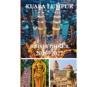 KUALA LUMPUR REISEFÜHRER 2026/2027