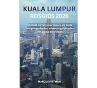 KUALA LUMPUR REISGIDS 2026 (VOLLEDIGE KLEUR): Ontdek de Petronas Towers, de beste eetgelegenheden, winkelmogelijkheden en lokale ervaringen