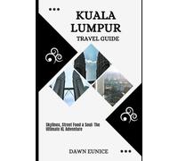 KUALA LUMPUR TRAVEL GUIDE: Skylines, Street Food & Soul: The Ultimate KL Adventure