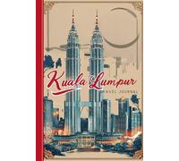 Kuala Lumpur Travel Journal: Lined Notebook Diary. Capturing Moments from Around the Globe