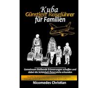 KUBA GÜNSTIGER REISEFÜHRER FÜR FAMILIEN: Gemeinsam bleibende Erinnerungen schaffen und dabei die Schönheit Kubas erkunden