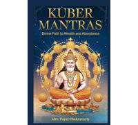 Kuber Mantras: Divine Path to Wealth, abundance and Debt Relief: 27 Powerful Mantras to Attract Money, Remove Debt & Achieve Lasting Prosperity
