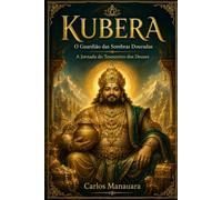 KUBERA: O Guardião das Sombras Douradas: A Jornada do Tesoureiro dos Deuses
