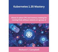 Kubernetes 1.35 Mastery: Allows in-place CPU and memory resizing for running Pods without restarts on cgroup v2
