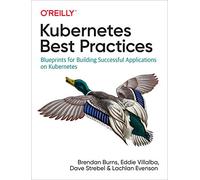 Kubernetes Best Practices: Blueprints for Building Successful Applications on Kubernetes