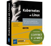 Kubernetes et Linux - Coffret de 2 livres : Maîtrisez la plateforme de gestion de conteneurs (2e édition)