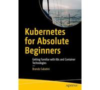 Kubernetes for Absolute Beginners: Getting Familiar with K8s and Container Technologies