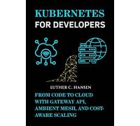 Kubernetes for Developers: From Code to Cloud with Gateway API, Ambient Mesh, and Cost-Aware Scaling