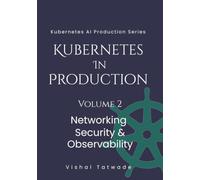 Kubernetes in Production - Volume 2: Networking, Security & Observability