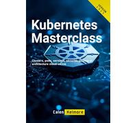 Kubernetes Masterclass: Clusters, pods, services, sécurité, scaling et architecture cloud-native