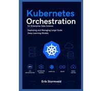 Kubernetes Orchestration for Enterprise Data Science: Deploying and Managing Large-Scale Deep Learning Models