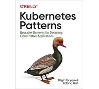 Kubernetes Patterns: Reusable Elements for Designing Cloud-Native Applications