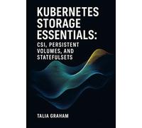 KUBERNETES STORAGE ESSENTIALS: CSI, PERSISTENT VOLUMES, AND STATEFULSETS: Configure storage classes, dynamic provisioning, and snapshots for databases and stateful applications