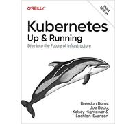 Kubernetes - Up and Running: Dive into the Future of Infrastructure