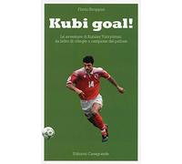 Kubi goal! Le avventure di Kubilay Türkyilmaz, da ladro di ciliege a campione del pallone