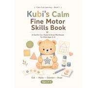 Kubi’s Calm Fine Motor Skills Book: A Gentle Cut, Paste & Draw Workbook for Kids Ages 4-6 - Scissor Skills, Hand-Eye Coordination, Fine Motor Practice & Calm Craft Activities