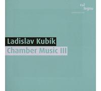 Kubik Ladislav - Chamber Music Iii
