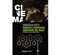 Kubrick e Caravaggio, sabotatori del reale