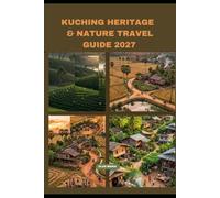 KUCHING HERITAGE & NATURE TRAVEL GUIDE 2027