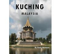 KUCHING MALAYSIA: A Beautiful Visual Journey for Travel and Photography Lovers