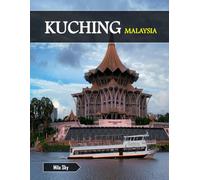 KUCHING MALAYSIA: A Luxury Coffee Table Book of Iconic Landmarks